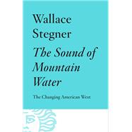 The Sound of Mountain Water The Changing American West