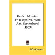 Garden Mosaics : Philosophical, Moral and Horticultural (1903)