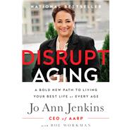 Disrupt Aging A Bold New Path to Living Your Best Life at Every Age