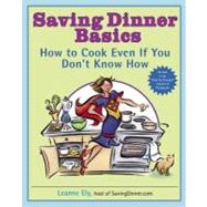 Saving Dinner Basics How to Cook Even If You Don't Know How: A Cookbook