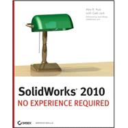SolidWorks 2010 : No Experience Required