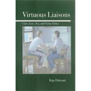 Virtuous Liaisons Care, Love, Sex, and Virtue Ethics