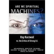 Are We Spiritual Machines? : Ray Kurzweil vs. the Critics of Strong Ai