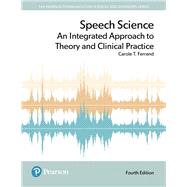 Speech Science An Integrated Approach to Theory and Clinical Practice, Enhanced Pearson eText -- Access Card