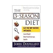 The 3-Season Diet Eat the Way Nature Intended: Lose Weight, Beat Food Cravings, and Get Fit