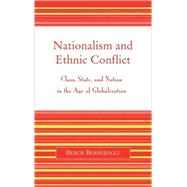 Nationalism and Ethnic Conflict : Class, State, and Nation in the Age of Globalization