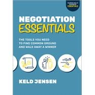 Negotiation Essentials: The Tools You Need to Find Common Ground and Walk Away a Winner