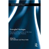 Entangled Heritages: Postcolonial Perspectives on the Uses of the Past in Latin America