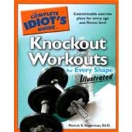 The Complete Idiot's Guide to Knockout Workouts for Every ShapeIllustrated