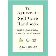 The Ayurvedic Self-Care Handbook Holistic Healing Rituals for Every Day and Season