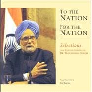 To the Nation, for the Nation Selections from Selected Speeches of Dr. Manmohan Singh
