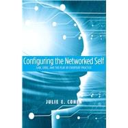 Configuring the Networked Self : Law, Code, and the Play of Everyday Practice