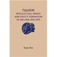 Tuairim, intellectual debate and policy formulation: Rethinking Ireland, 1954-75