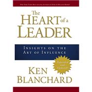 The Heart of a Leader Insights on the Art of Influence