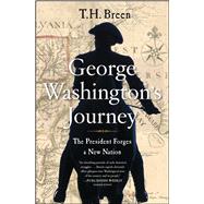 George Washington's Journey The President Forges a New Nation