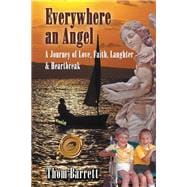 Everywhere an Angel: A Journey of Love, Faith, Laughter, and Heartbreak