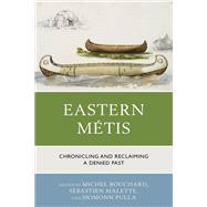 Eastern Métis Chronicling and Reclaiming a Denied Past
