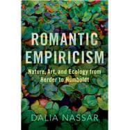 Romantic Empiricism Nature, Art, and Ecology from Herder to Humboldt