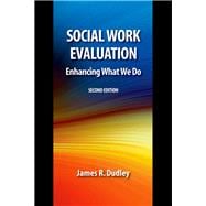 Social Work Evaluation, Second Edition Enhancing What We Do
