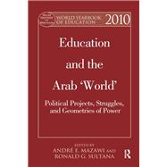 World Yearbook of Education 2010: Education and the Arab 'World': Political Projects, Struggles, and Geometries of Power