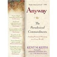 Anyway : The Paradoxical Commandments - Finding Personal Meaning in a Crazy World