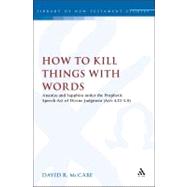 How to Kill Things with Words Ananias and Sapphira under the Prophetic Speech-Act of Divine Judgment (Acts 4.32-5.11)