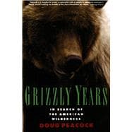 Grizzly Years In Search of the American Wilderness book cover, ISBN 9780805045437