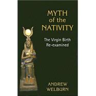 Myth of the Nativity : The Virgin Birth Re-Examined