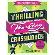 The New York Times Thrilling Thursday Crosswords 50 Medium-Level Puzzles from the Pages of The New York Times