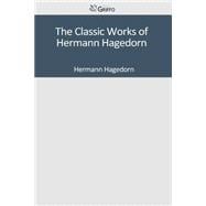 The Classic Works of Hermann Hagedorn