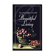 Discovering the Hidden Essence of Beautiful Living