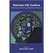 Patrica Hill Collins; Reconceiving Motherhood
