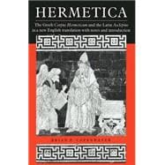 Hermetica : The Greek Corpus Hermeticum and the Latin Asclepius in a New English Translation, with Notes and Introduction