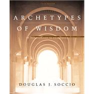 Archetypes of Wisdom An Introduction to Philosophy, Paperbound Edition (with CD-ROM and InfoTrac)