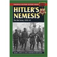 Hitler's Nemesis The Red Army, 1930-45