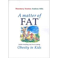 A Matter Of Fat: Understanding and Overcoming Obesity in Kids