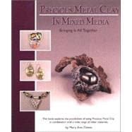 Precious Metal Clay In Mixed Media: Bringing It All Together