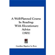 Well-Planned Course in Reading : With Elocutionary Advice (1901)