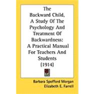 Backward Child, a Study of the Psychology and Treatment of Backwardness : A Practical Manual for Teachers and Students (1914)