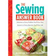 The Sewing Answer Book Solutions to Every Problem You'll Ever Face; Answers to Every Question You'll Ever Ask