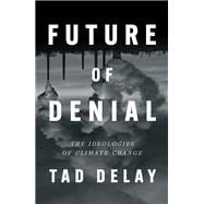 Future of Denial The Ideologies of Climate Change book cover, ISBN 9781839765438