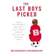 The Last Boys Picked Helping Boys Who Don't Play Sports Survive Bullies and Boyhood