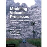 Modeling Volcanic Processes: The Physics and Mathematics of Volcanism