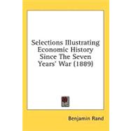 Selections Illustrating Economic History Since the Seven Years' War