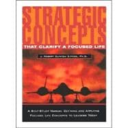 Strategic Concepts : That Clarify a Focused Life