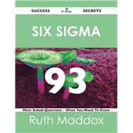 Six Sigma 93 Success Secrets: 93 Most Asked Questions on Six Sigma