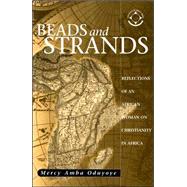 Beads and Strands : Reflections of an African Woman on Christianity in Africa