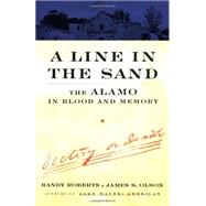 Line in the Sand : The Alamo in Blood and Memory