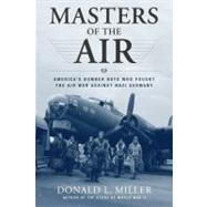 Masters of the Air : America's Bomber Boys Who Fought the Air War Against Nazi Germany