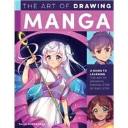 The Art of Drawing Manga A guide to learning the art of drawing manga-step by easy step